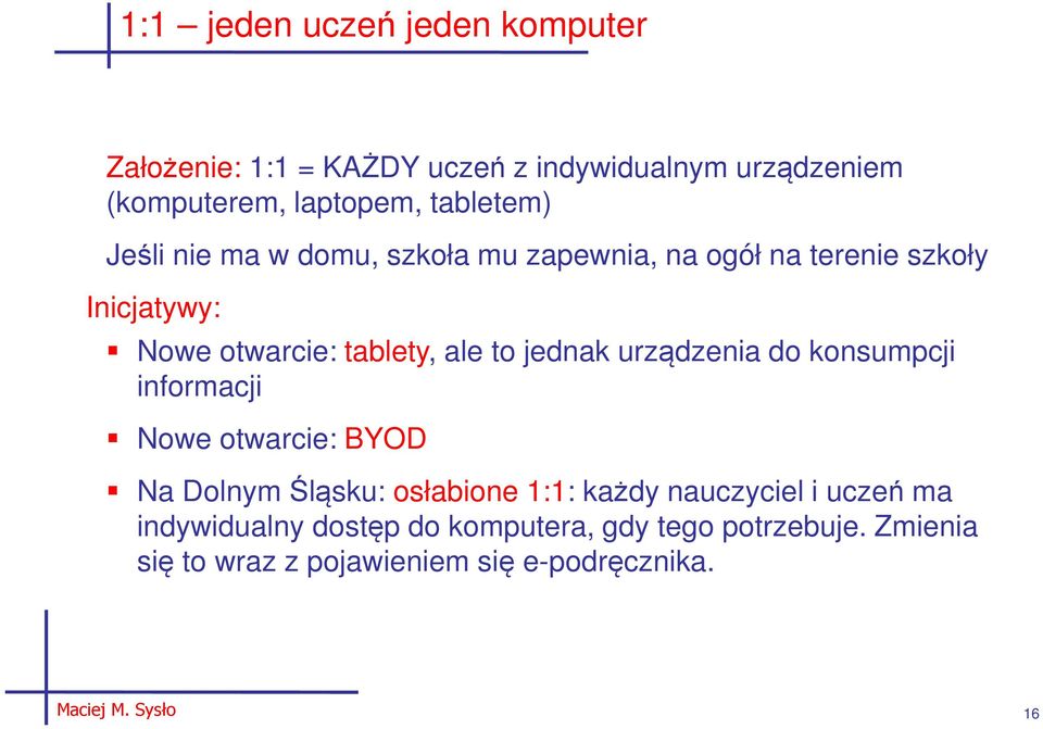 urządzenia do konsumpcji informacji Nowe otwarcie: BYOD Na Dolnym Śląsku: osłabione 1:1: każdy nauczyciel i uczeń ma