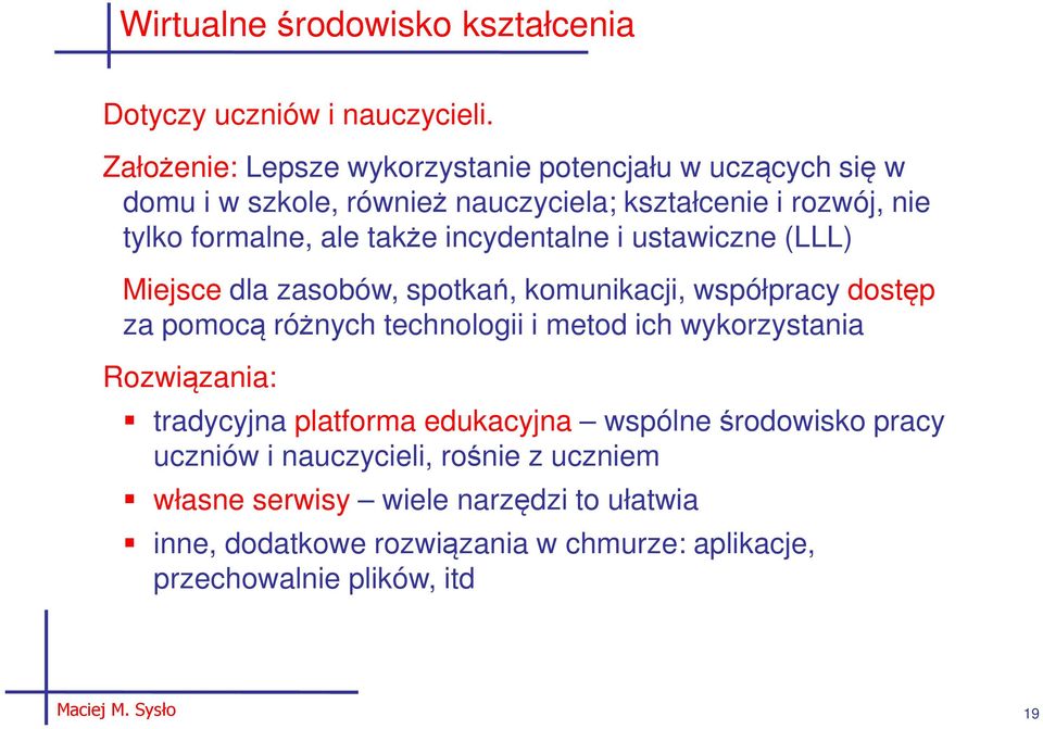 incydentalne i ustawiczne (LLL) Miejsce dla zasobów, spotkań, komunikacji, współpracy dostęp za pomocą różnych technologii i metod ich wykorzystania