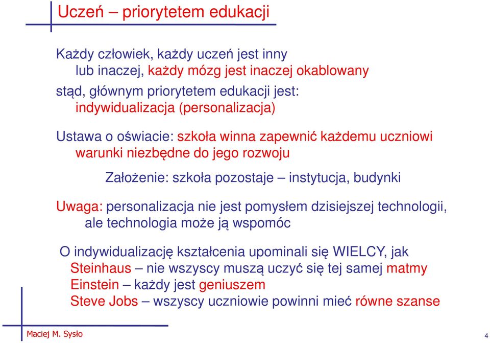 instytucja, budynki Uwaga: personalizacja nie jest pomysłem dzisiejszej technologii, ale technologia może ją wspomóc O indywidualizację kształcenia upominali