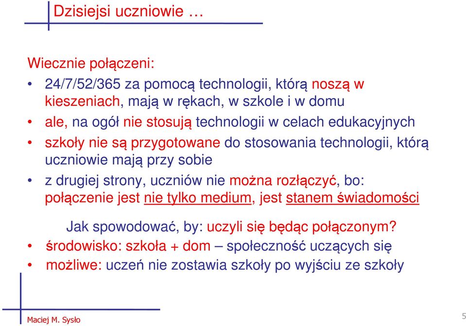 z drugiej strony, uczniów nie można rozłączyć, bo: połączenie jest nie tylko medium, jest stanem świadomości Jak spowodować, by: uczyli się