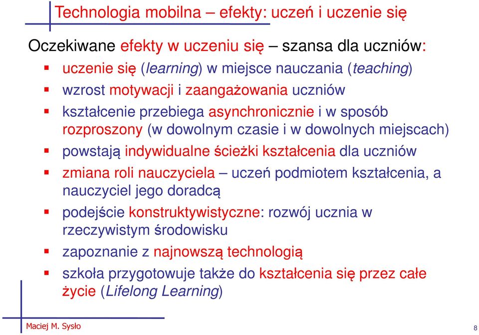indywidualne ścieżki kształcenia dla uczniów zmiana roli nauczyciela uczeń podmiotem kształcenia, a nauczyciel jego doradcą podejście konstruktywistyczne: