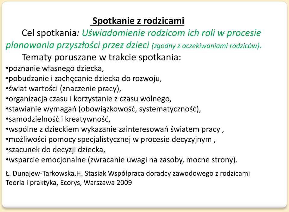 wolnego, stawianie wymagań (obowiązkowość, systematyczność), samodzielność i kreatywność, wspólne z dzieckiem wykazanie zainteresowań światem pracy, możliwości pomocy specjalistycznej w