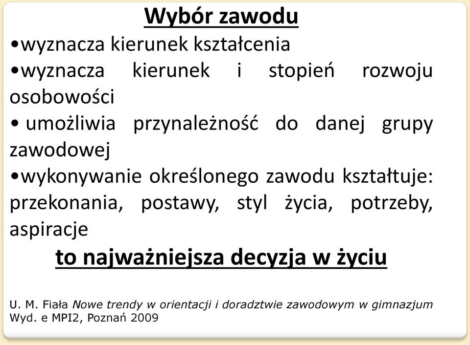 przekonania, postawy, styl życia, potrzeby, aspiracje to najważniejsza decyzja w życiu U. M.