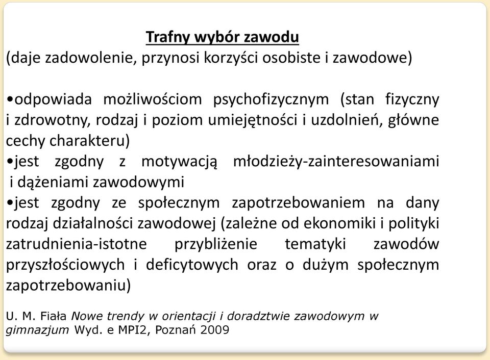 społecznym zapotrzebowaniem na dany rodzaj działalności zawodowej (zależne od ekonomiki i polityki zatrudnienia-istotne przybliżenie tematyki zawodów