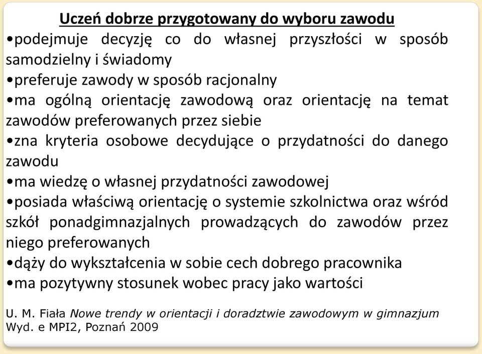 przydatności zawodowej posiada właściwą orientację o systemie szkolnictwa oraz wśród szkół ponadgimnazjalnych prowadzących do zawodów przez niego preferowanych dąży do