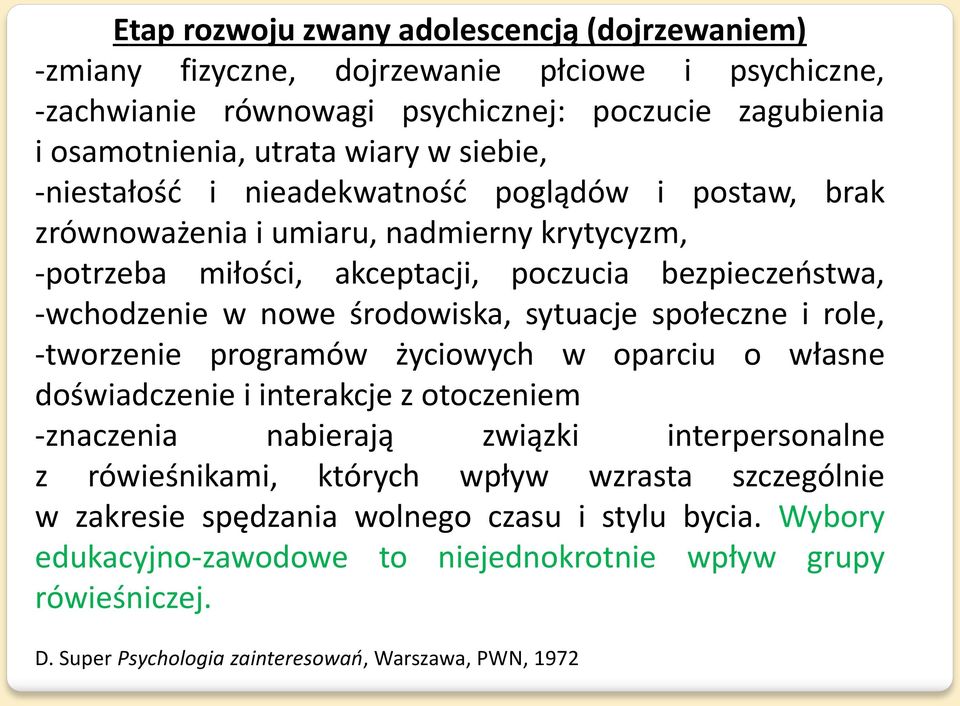 środowiska, sytuacje społeczne i role, -tworzenie programów życiowych w oparciu o własne doświadczenie i interakcje z otoczeniem -znaczenia nabierają związki interpersonalne z rówieśnikami,