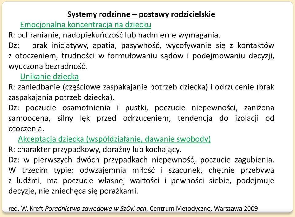 Unikanie dziecka R: zaniedbanie (częściowe zaspakajanie potrzeb dziecka) i odrzucenie (brak zaspakajania potrzeb dziecka).