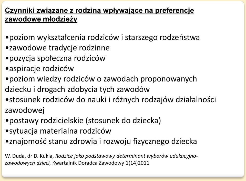 do nauki i różnych rodzajów działalności zawodowej postawy rodzicielskie (stosunek do dziecka) sytuacja materialna rodziców znajomość stanu zdrowia i