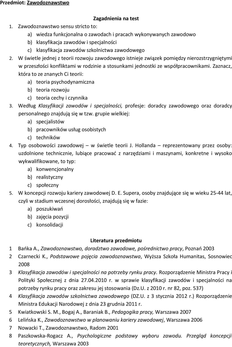 W świetle jednej z teorii rozwoju zawodowego istnieje związek pomiędzy nierozstrzygniętymi w przeszłości konfliktami w rodzinie a stosunkami jednostki ze współpracownikami.