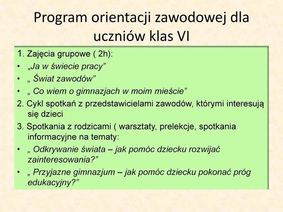 mieście 2. Cykl spotkań z przedstawicielami zawodów, którymi interesują się dzieci 3.