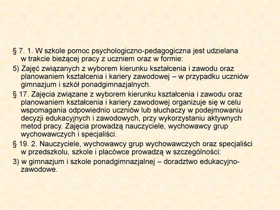 Zajęcia związane z wyborem kierunku kształcenia i zawodu oraz planowaniem kształcenia i kariery zawodowej organizuje się w celu wspomagania odpowiednio uczniów lub słuchaczy w podejmowaniu decyzji