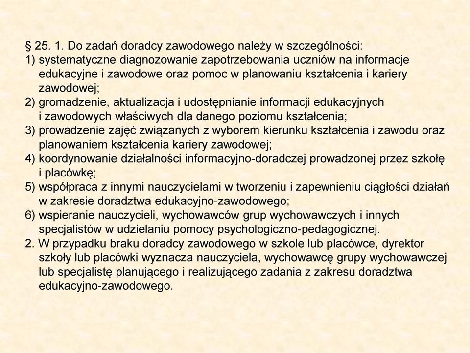 2) gromadzenie, aktualizacja i udostępnianie informacji edukacyjnych i zawodowych właściwych dla danego poziomu kształcenia; 3) prowadzenie zajęć związanych z wyborem kierunku kształcenia i zawodu