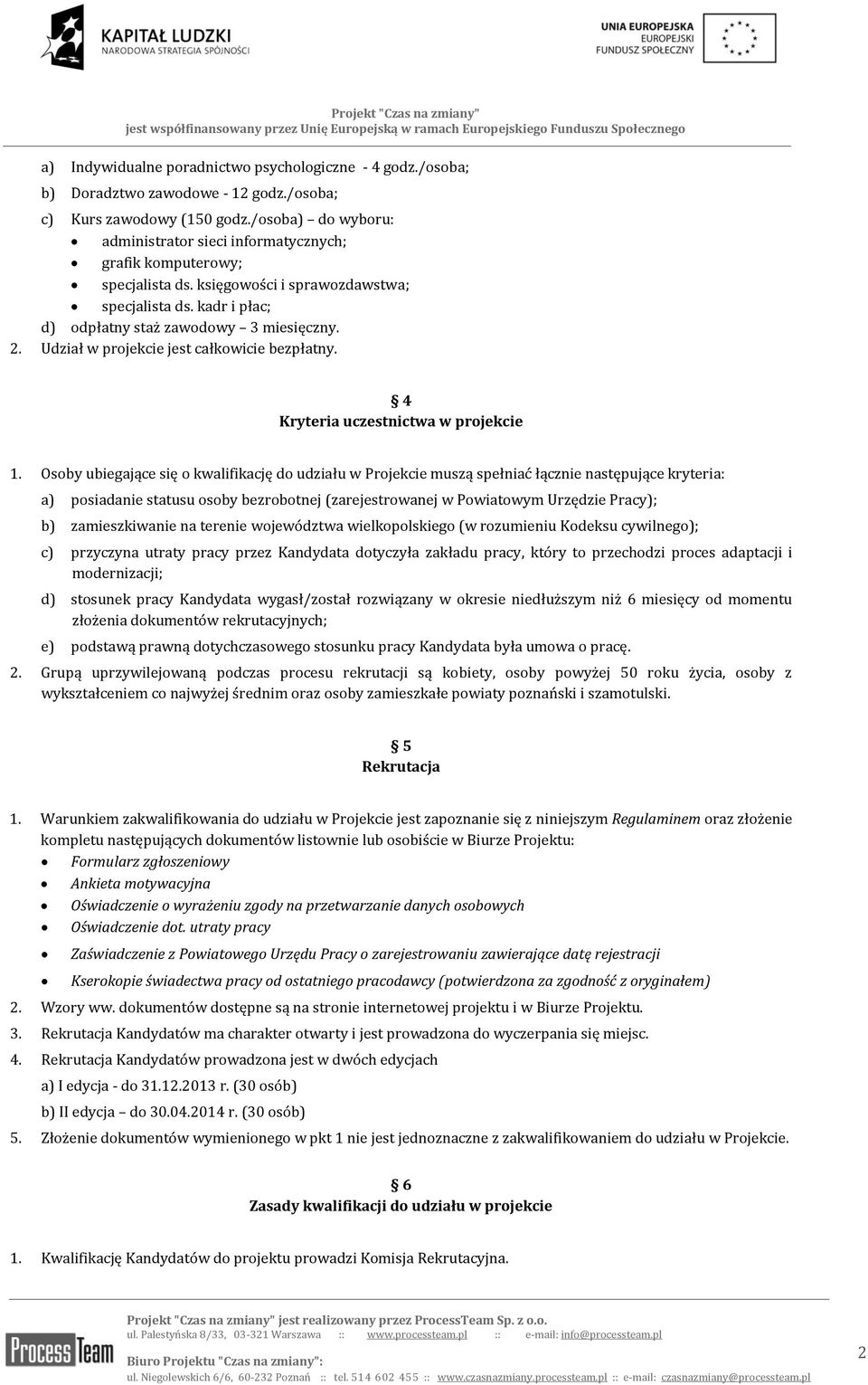 Udział w projekcie jest całkowicie bezpłatny. 4 Kryteria uczestnictwa w projekcie 1.