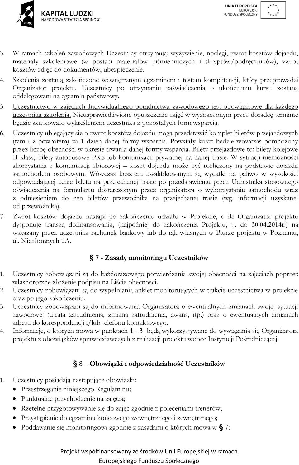 Uczestnicy po otrzymaniu zaświadczenia o ukończeniu kursu zostaną oddelegowani na egzamin państwowy. 5.