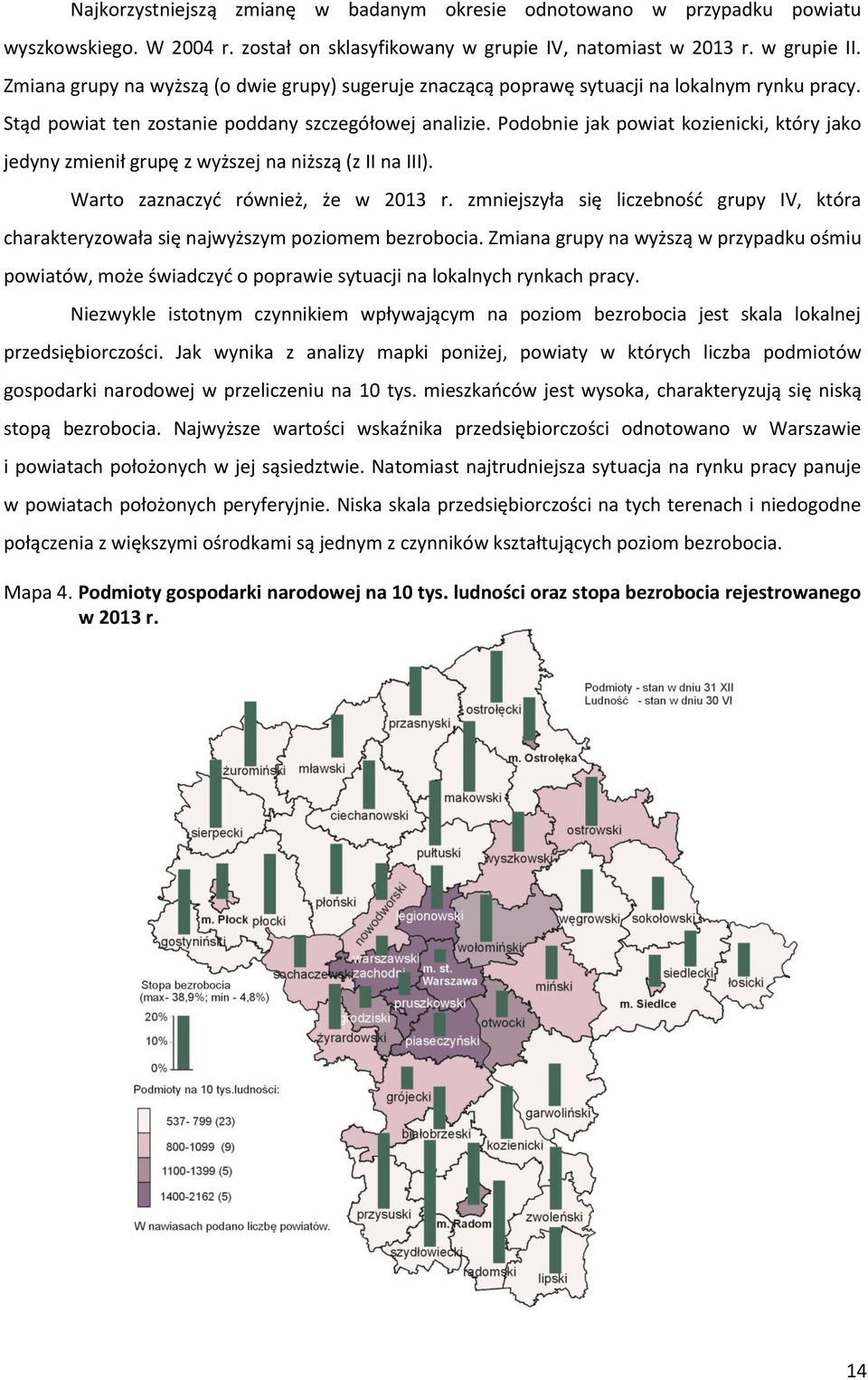 Podobnie jak powiat kozienicki, który jako jedyny zmienił grupę z wyższej na niższą (z II na III). Warto zaznaczyć również, że w 2013 r.