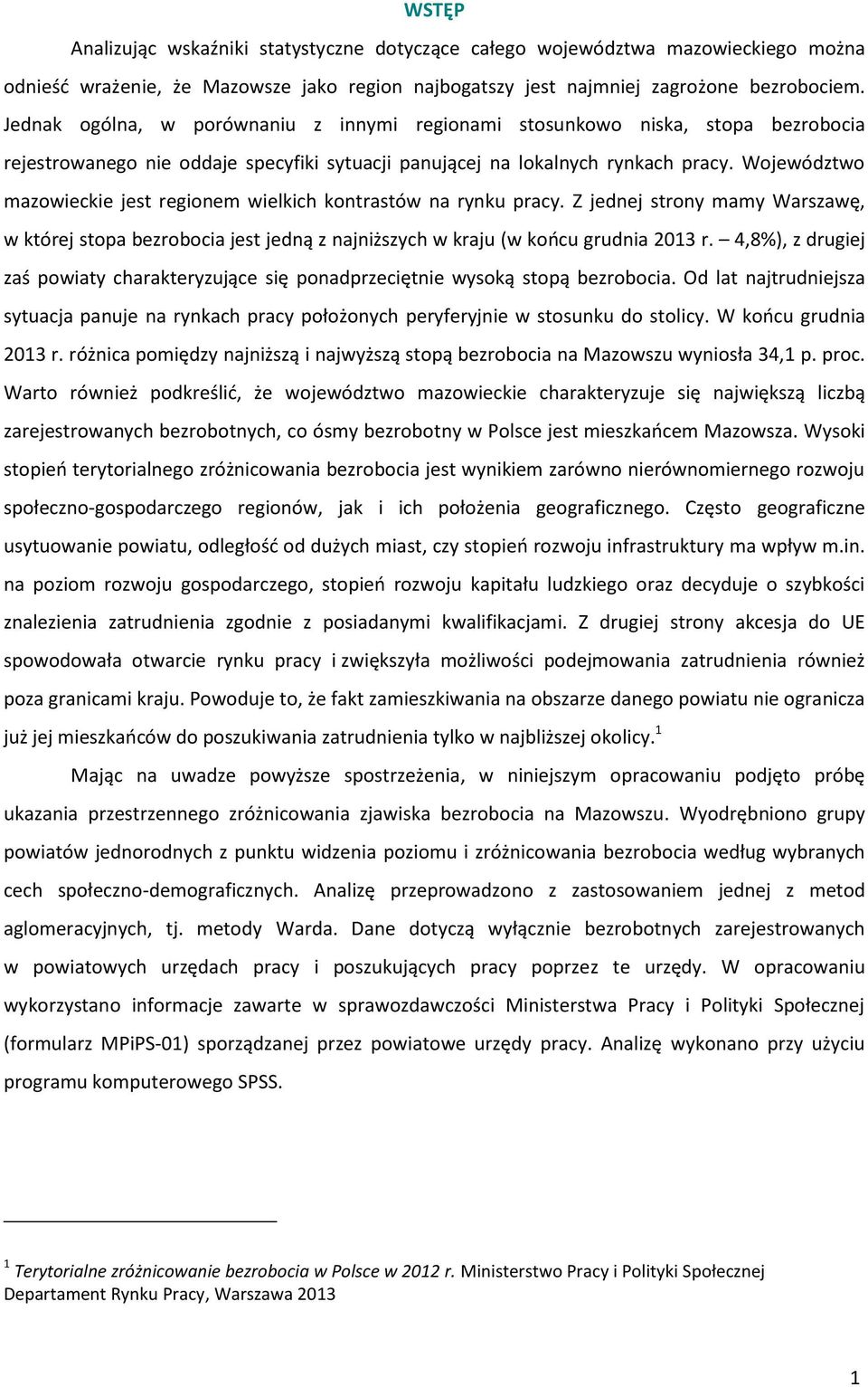 Województwo mazowieckie jest regionem wielkich kontrastów na rynku pracy. Z jednej strony mamy Warszawę, w której stopa bezrobocia jest jedną z najniższych w kraju (w końcu grudnia 2013 r.