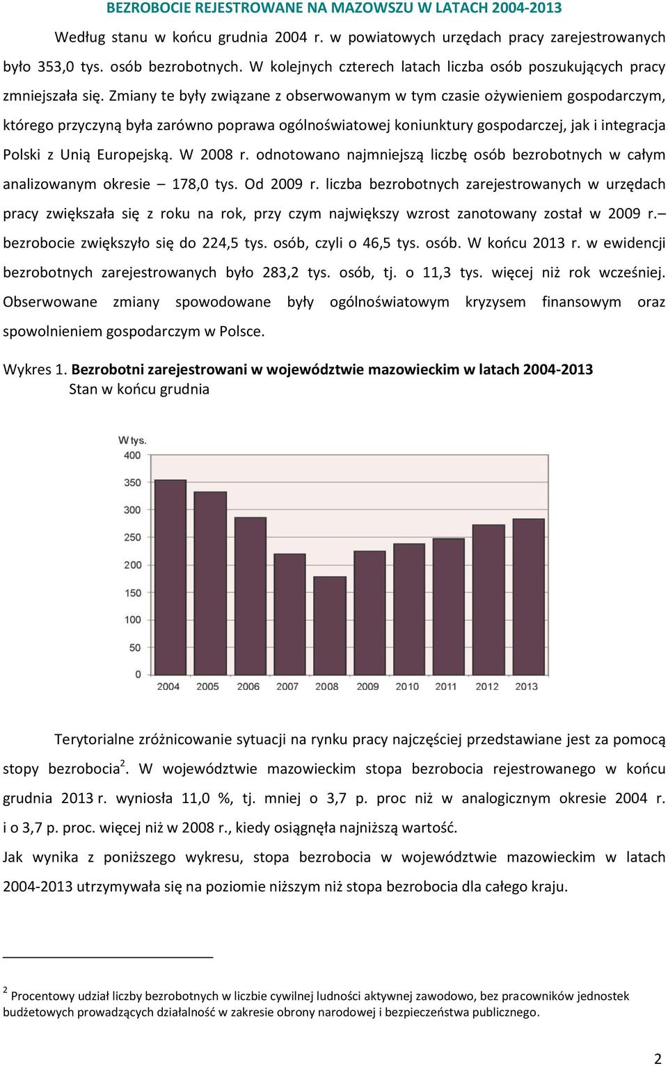 Zmiany te były związane z obserwowanym w tym czasie ożywieniem gospodarczym, którego przyczyną była zarówno poprawa ogólnoświatowej koniunktury gospodarczej, jak i integracja Polski z Unią Europejską.