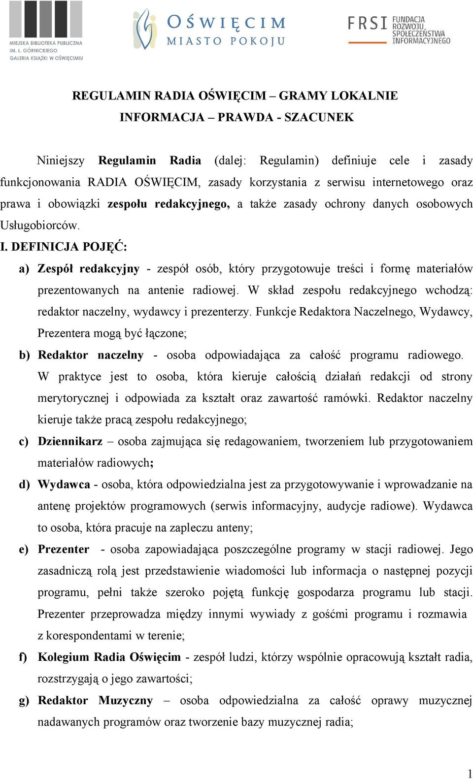 DEFINICJA POJĘĆ: a) Zespół redakcyjny - zespół osób, który przygotowuje treści i formę materiałów prezentowanych na antenie radiowej.