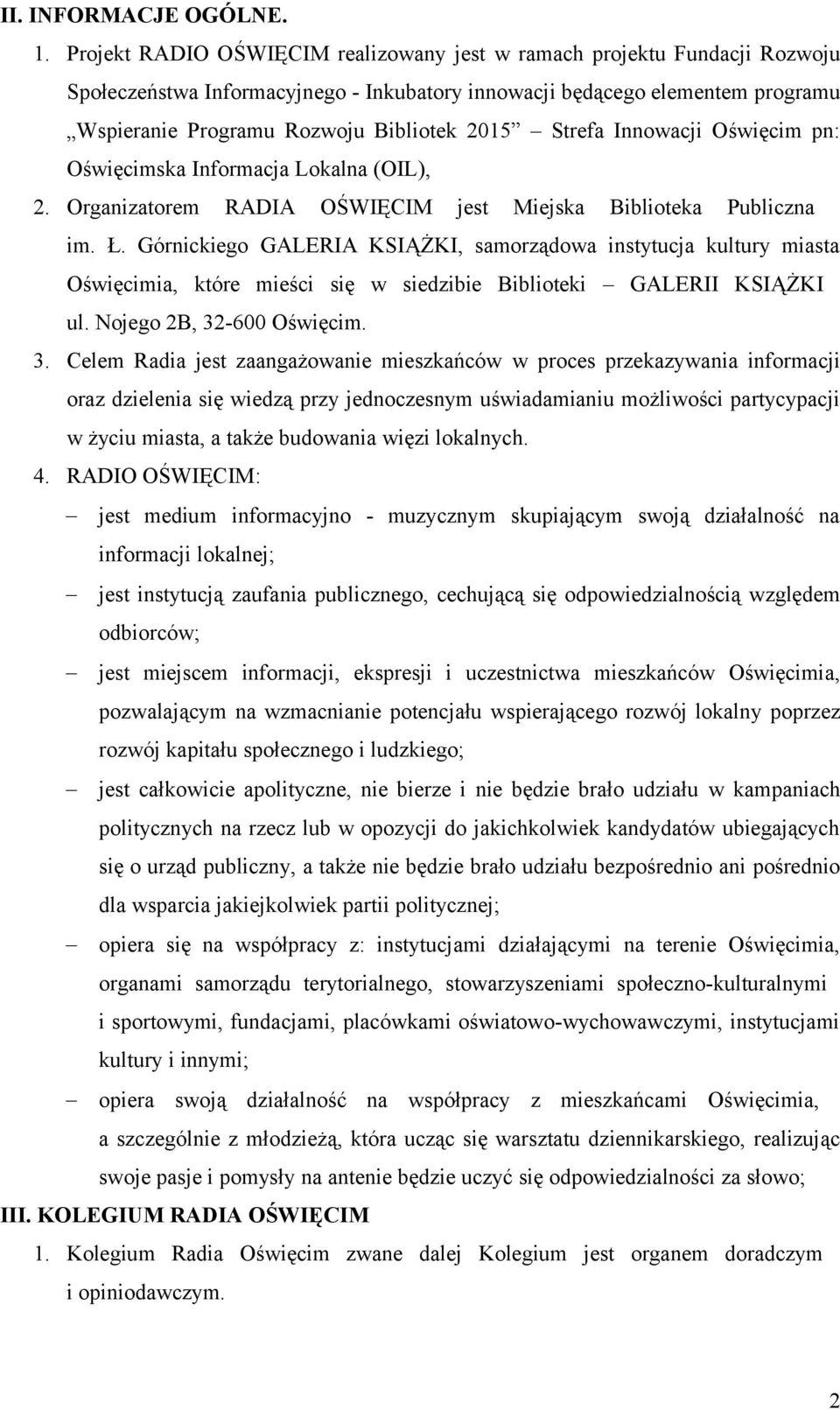 Strefa Innowacji Oświęcim pn: Oświęcimska Informacja Lokalna (OIL), 2. Organizatorem RADIA OŚWIĘCIM jest Miejska Biblioteka Publiczna im. Ł.