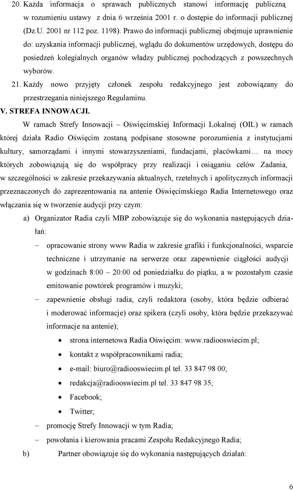 powszechnych wyborów. 21. Każdy nowo przyjęty członek zespołu redakcyjnego jest zobowiązany do przestrzegania niniejszego Regulaminu. V. STREFA INNOWACJI.