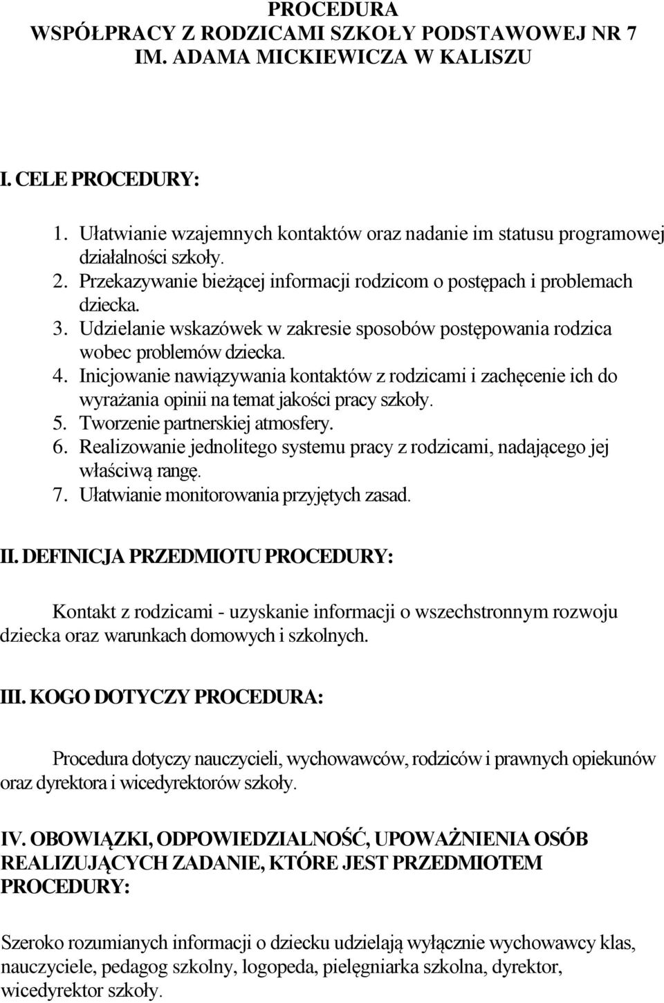 Inicjowanie nawiązywania kontaktów z rodzicami i zachęcenie ich do wyrażania opinii na temat jakości pracy szkoły. 5. Tworzenie partnerskiej atmosfery. 6.