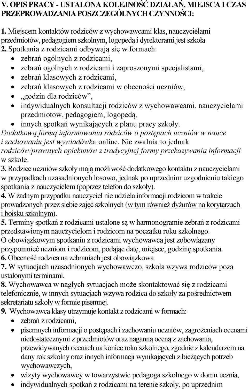 Spotkania z rodzicami odbywają się w formach: zebrań ogólnych z rodzicami, zebrań ogólnych z rodzicami i zaproszonymi specjalistami, zebrań klasowych z rodzicami, zebrań klasowych z rodzicami w