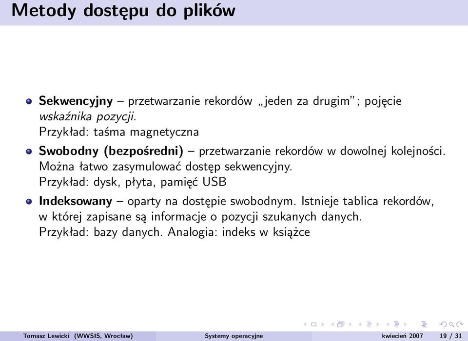 Można łatwo zasymulować dostęp sekwencyjny. Przykład: dysk, płyta, pamięć USB Indeksowany oparty na dostępie swobodnym.