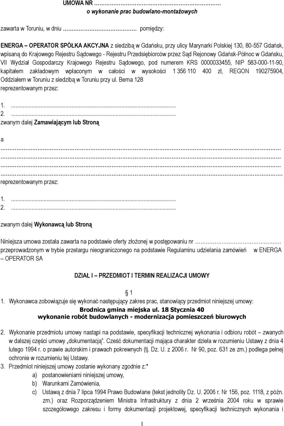 kapitałem zakładowym wpłaconym w całości w wysokości 1 356 110 400 zł, REGON 190275904, Oddziałem w Toruniu z siedzibą w Toruniu przy ul. Bema 128 reprezentowanym przez: 1.... 2.