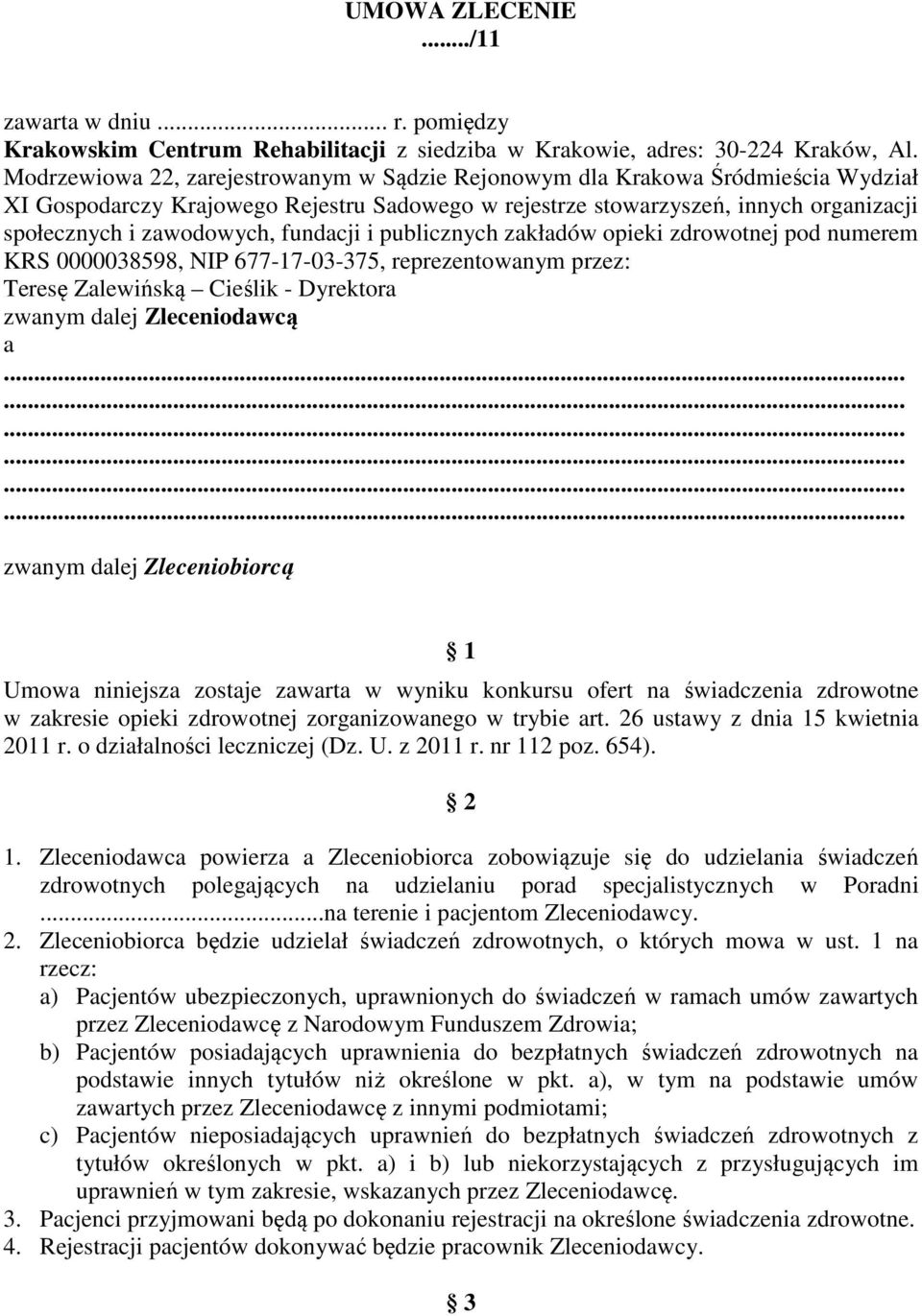 fundacji i publicznych zakładów opieki zdrowotnej pod numerem KRS 0000038598, NIP 677-17-03-375, reprezentowanym przez: Teresę Zalewińską Cieślik - Dyrektora zwanym dalej Zleceniodawcą a zwanym dalej