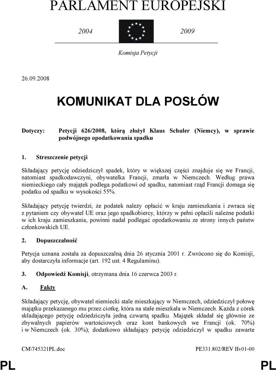 Według prawa niemieckiego cały majątek podlega podatkowi od spadku, natomiast rząd Francji domaga się podatku od spadku w wysokości 55%.