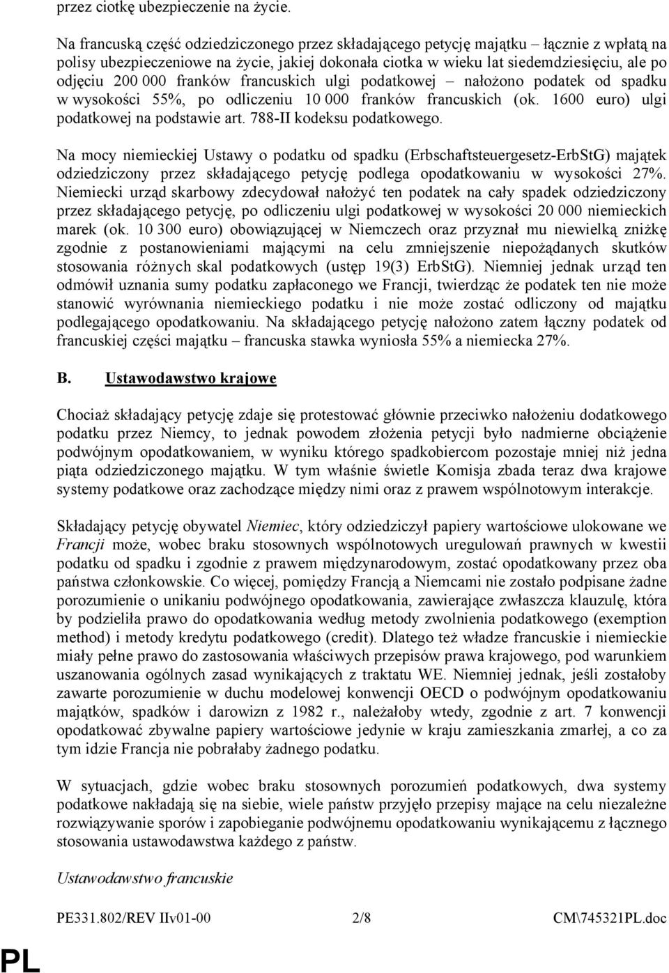 franków francuskich ulgi podatkowej nałożono podatek od spadku w wysokości 55%, po odliczeniu 10 000 franków francuskich (ok. 1600 euro) ulgi podatkowej na podstawie art. 788-II kodeksu podatkowego.