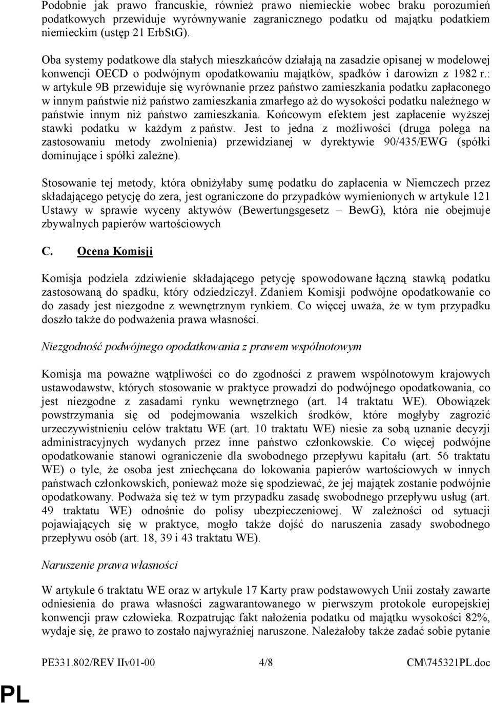 : w artykule 9B przewiduje się wyrównanie przez państwo zamieszkania podatku zapłaconego w innym państwie niż państwo zamieszkania zmarłego aż do wysokości podatku należnego w państwie innym niż