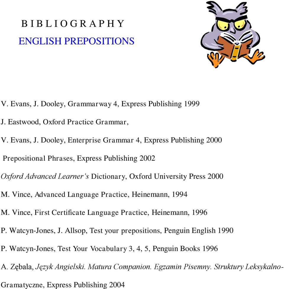 Dooley, Enterprise Grammar 4, Express Publishing 2000 Prepositional Phrases, Express Publishing 2002 Oxford Advanced Learner s Dictionary, Oxford University Press 2000 M.