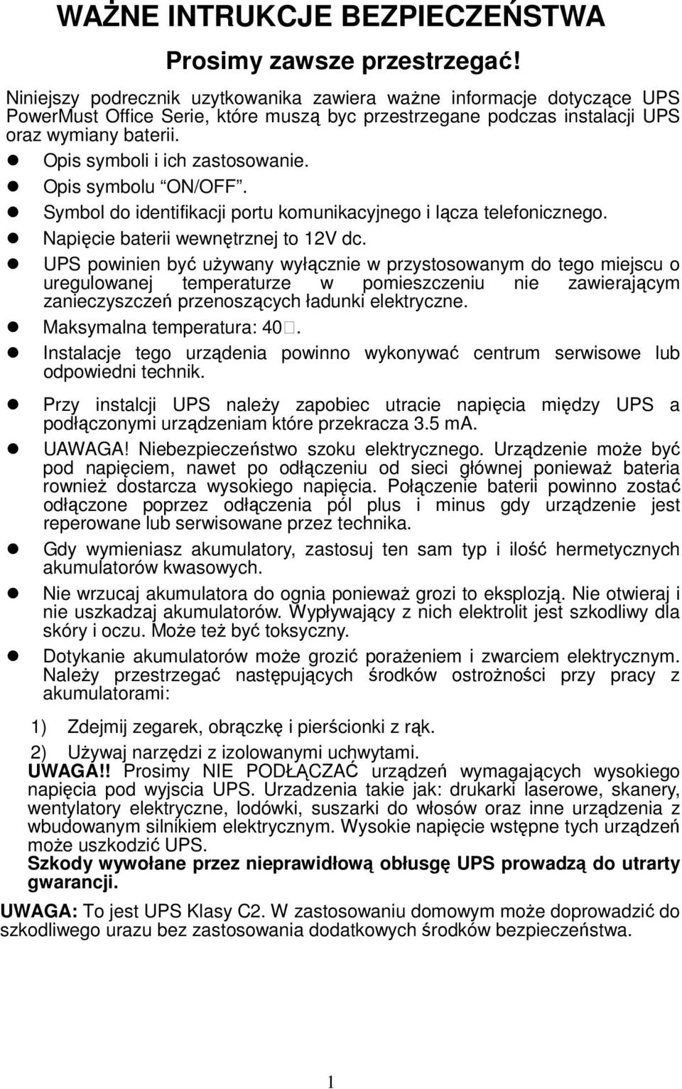 Opis symboli i ich zastosowanie. Opis symbolu ON/OFF. Symbol do identifikacji portu komunikacyjnego i lącza telefonicznego. Napięcie baterii wewnętrznej to 12V dc.