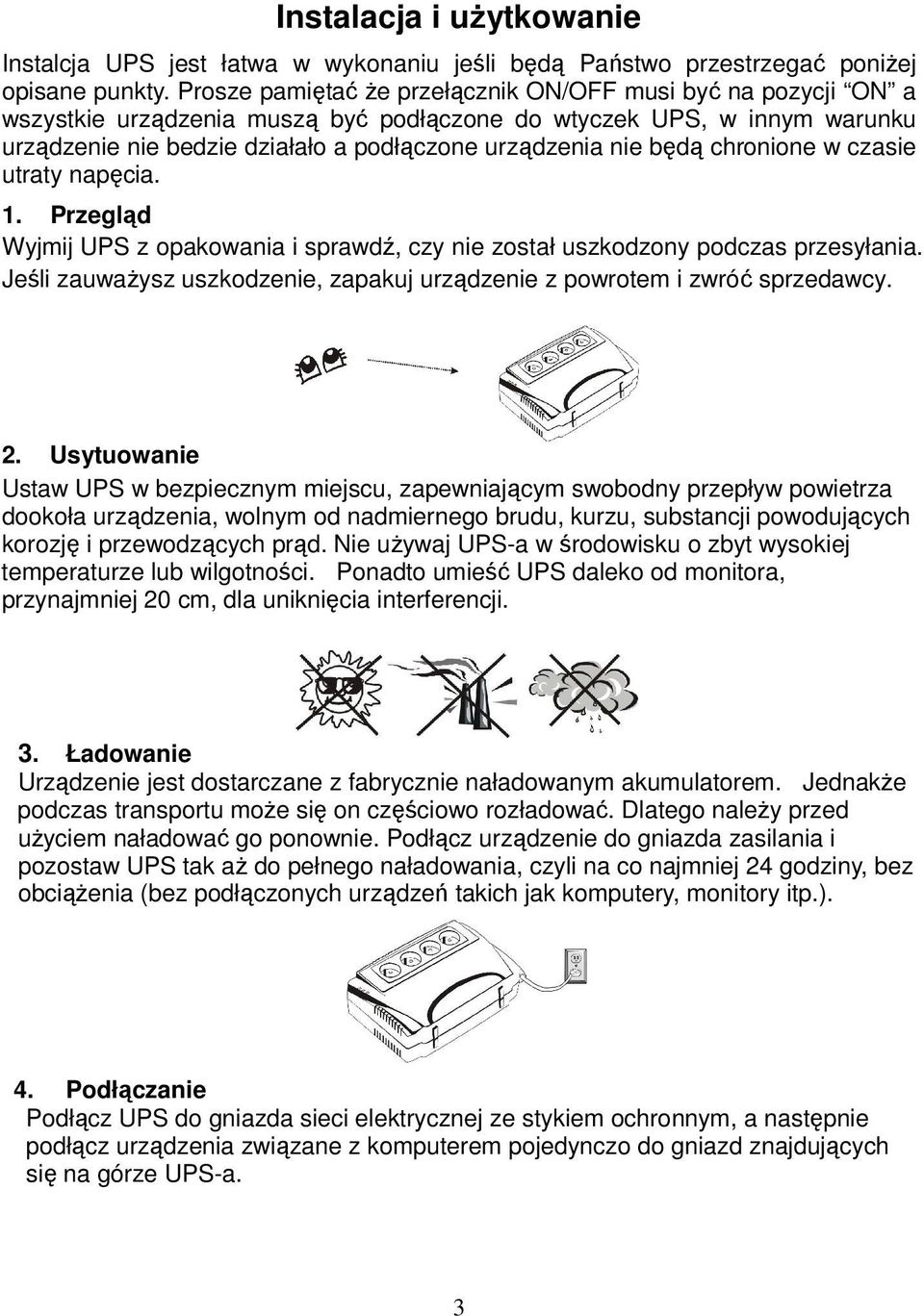 będą chronione w czasie utraty napęcia. 1. Przegląd Wyjmij UPS z opakowania i sprawdź, czy nie został uszkodzony podczas przesyłania.