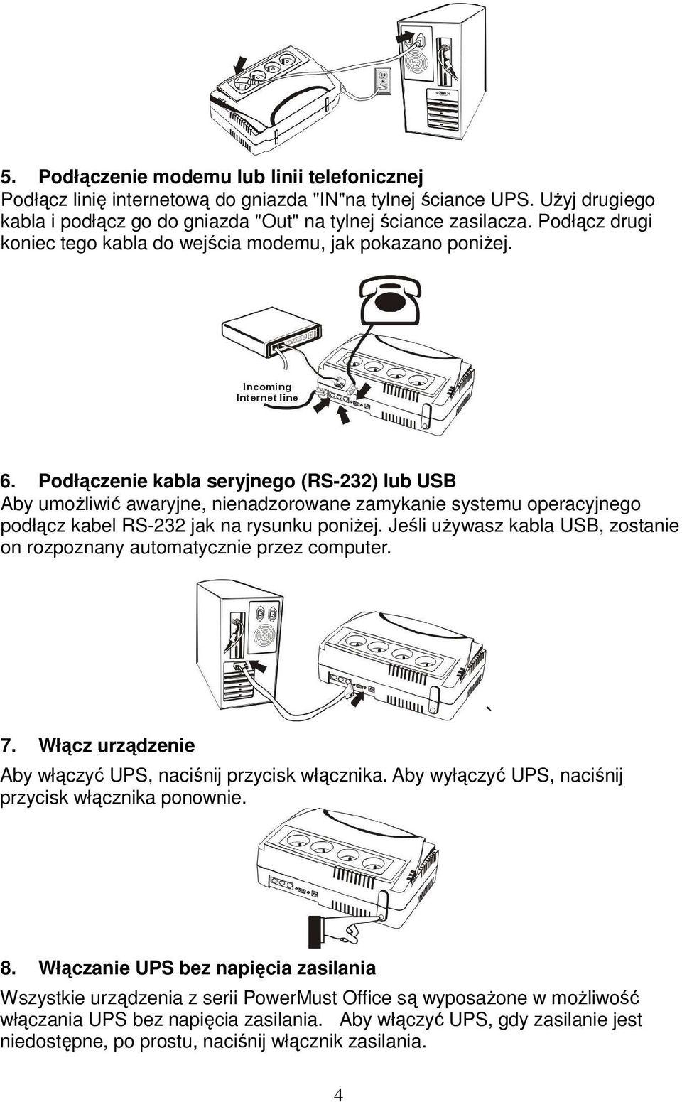 Podłączenie kabla seryjnego (RS-232) lub USB Aby umożliwić awaryjne, nienadzorowane zamykanie systemu operacyjnego podłącz kabel RS-232 jak na rysunku poniżej.