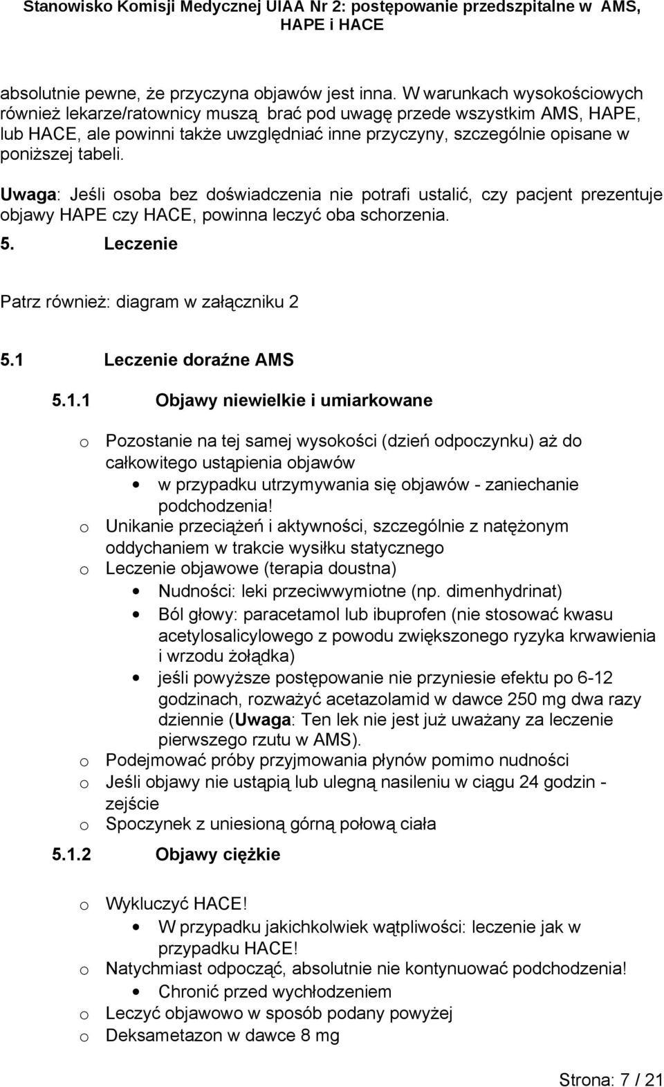 Uwaga: Jeśli sba bez dświadczenia nie ptrafi ustalić, czy pacjent prezentuje bjawy HAPE czy HACE, pwinna leczyć ba schrzenia. 5. Leczenie Patrz również: diagram w załączniku 2 5.