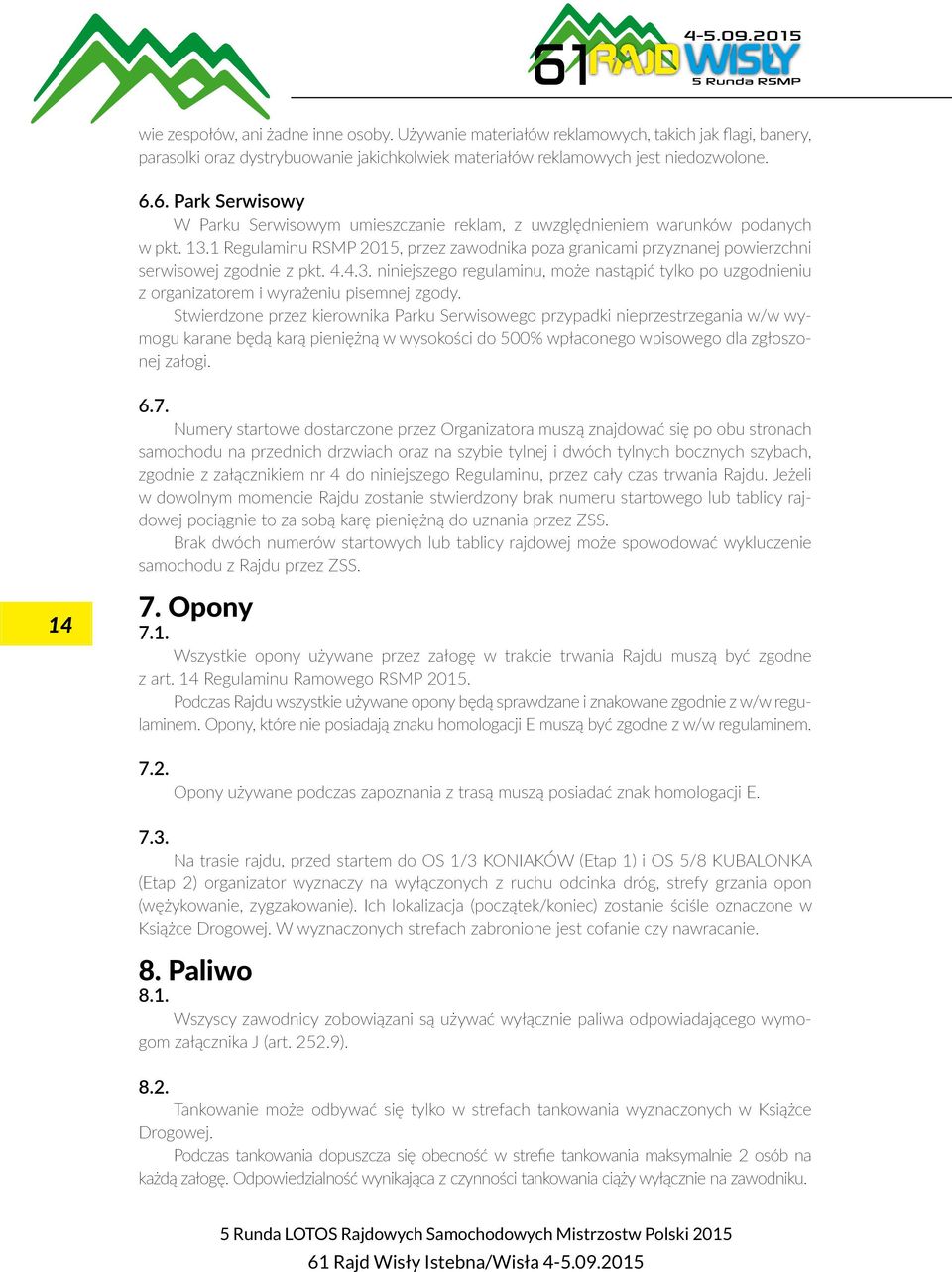 1 Regulaminu RSMP 2015, przez zawodnika poza granicami przyznanej powierzchni serwisowej zgodnie z pkt. 4.4.3.