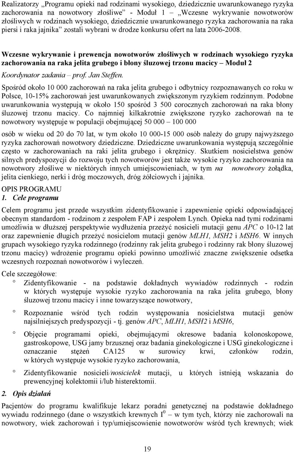 Wczesne wykrywanie i prewencja nowotworów złośliwych w rodzinach wysokiego ryzyka zachorowania na raka jelita grubego i błony śluzowej trzonu macicy Moduł 2 Koordynator zadania prof. Jan Steffen.