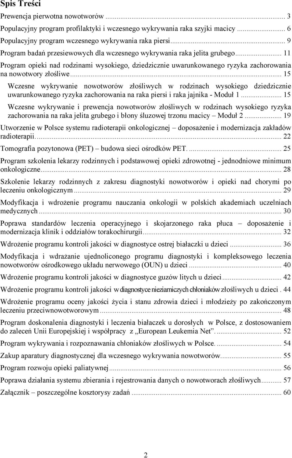 .. 15 Wczesne wykrywanie nowotworów złośliwych w rodzinach wysokiego dziedzicznie uwarunkowanego ryzyka zachorowania na raka piersi i raka jajnika - Moduł 1.