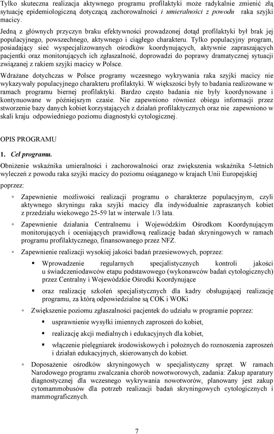 Tylko populacyjny program, posiadający sieć wyspecjalizowanych ośrodków koordynujących, aktywnie zapraszających pacjentki oraz monitorujących ich zgłaszalność, doprowadzi do poprawy dramatycznej