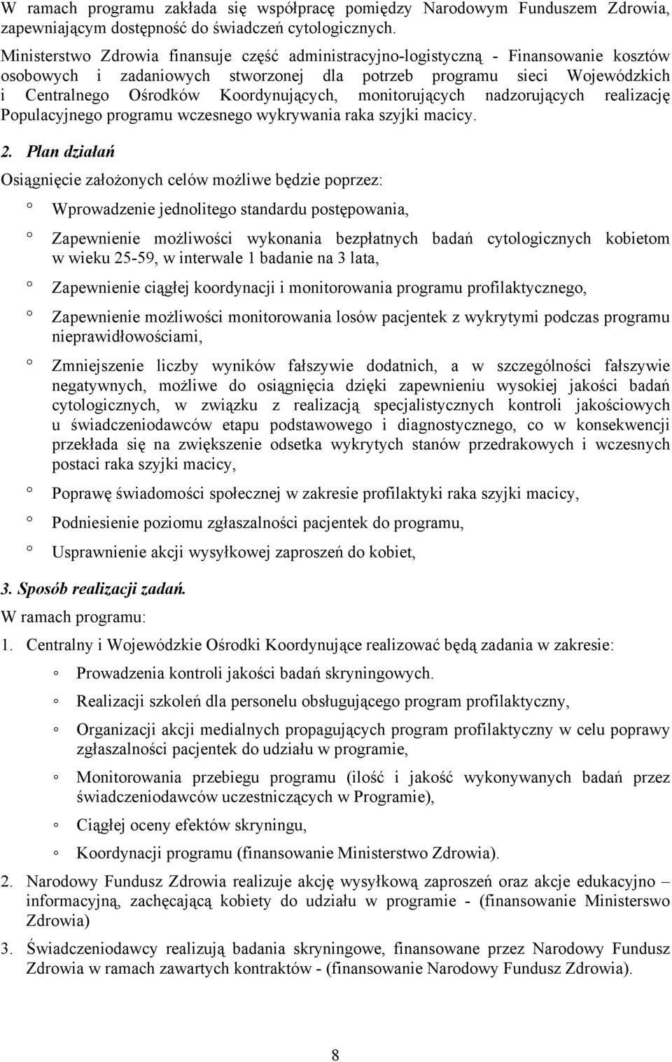 Koordynujących, monitorujących nadzorujących realizację Populacyjnego programu wczesnego wykrywania raka szyjki macicy. 2.