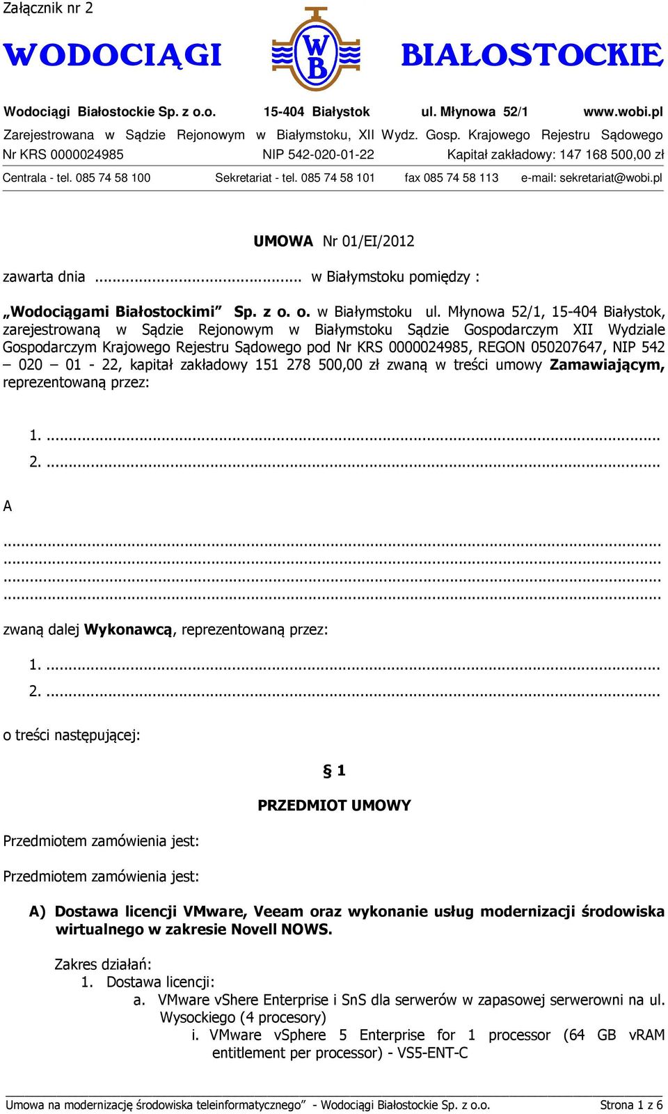 085 74 58 101 fax 085 74 58 113 e-mail: sekretariat@wobi.pl UMOWA Nr 01/EI/2012 zawarta dnia... w Białymstoku pomiędzy : Wodociągami Białostockimi Sp. z o. o. w Białymstoku ul.