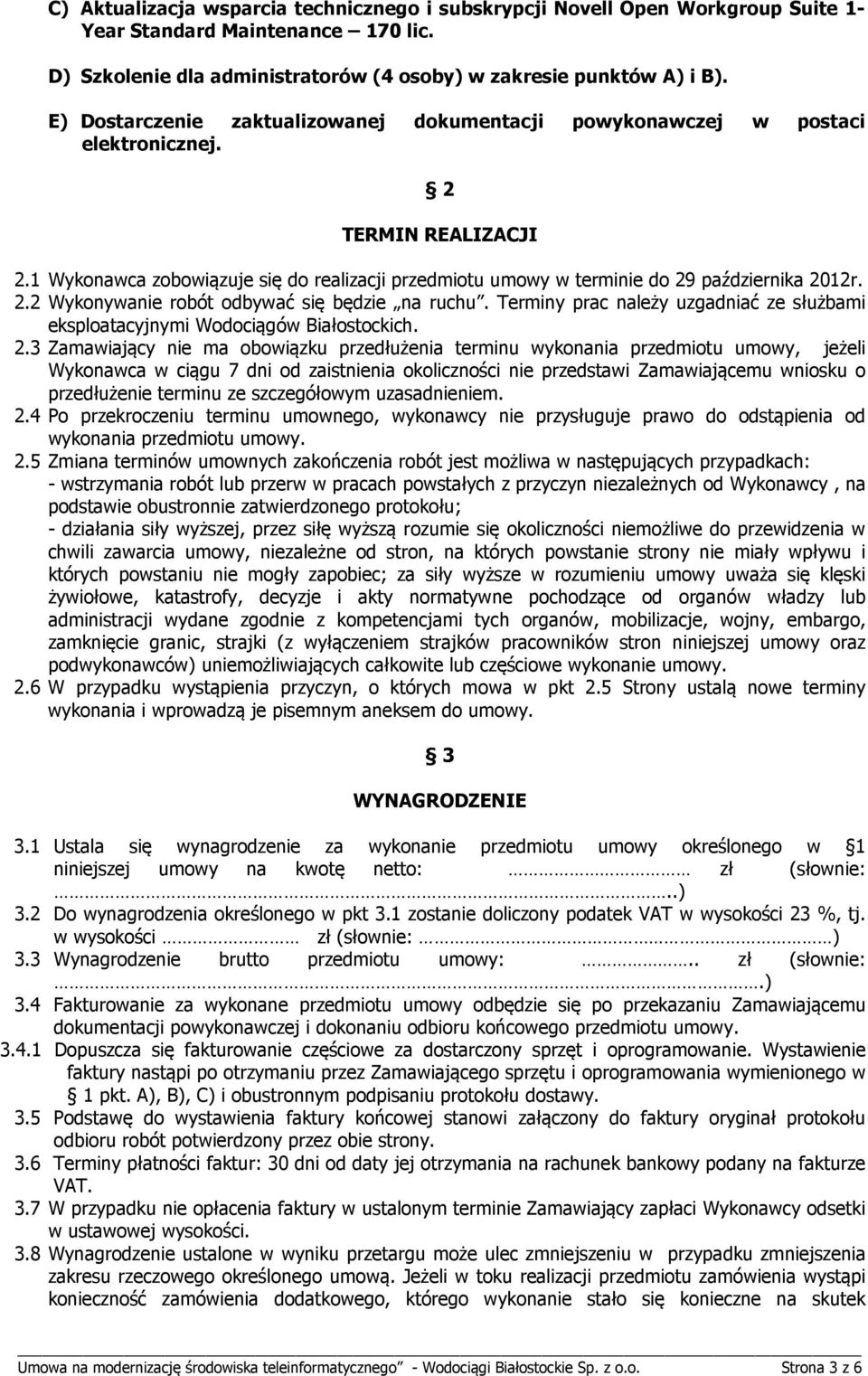 1 Wykonawca zobowiązuje się do realizacji przedmiotu umowy w terminie do 29 października 2012r. 2.2 Wykonywanie robót odbywać się będzie na ruchu.