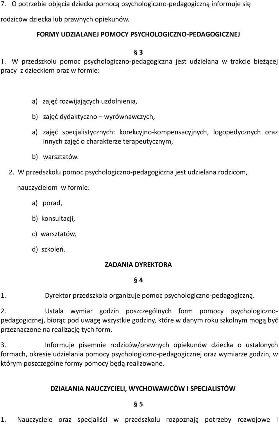 specjalistycznych: korekcyjno-kompensacyjnych, logopedycznych oraz innych zajęć o charakterze terapeutycznym, b) warsztatów. 2.