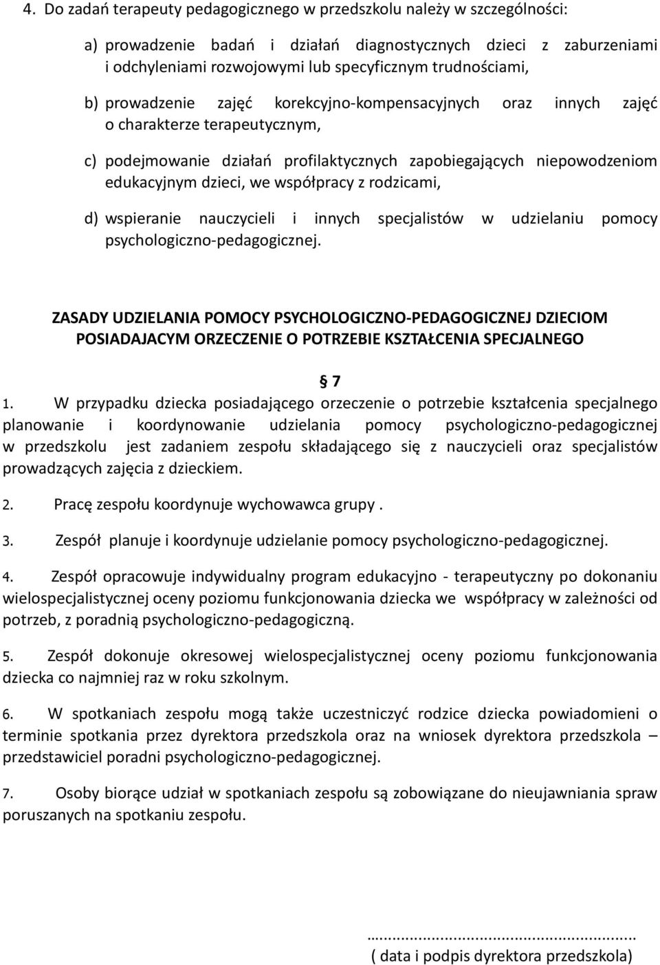 dzieci, we współpracy z rodzicami, d) wspieranie nauczycieli i innych specjalistów w udzielaniu pomocy psychologiczno-pedagogicznej.