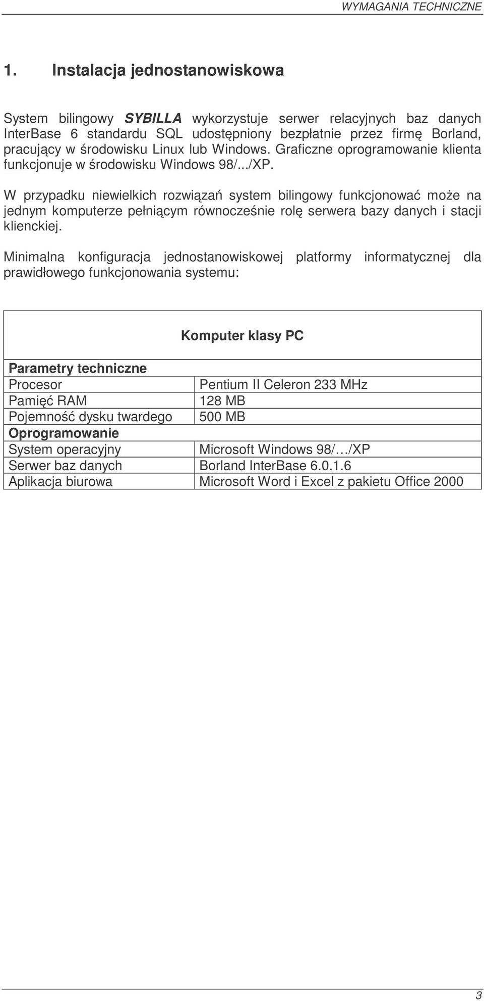 lub Windows. Graficzne oprogramowanie klienta funkcjonuje w środowisku Windows 98/.../XP.