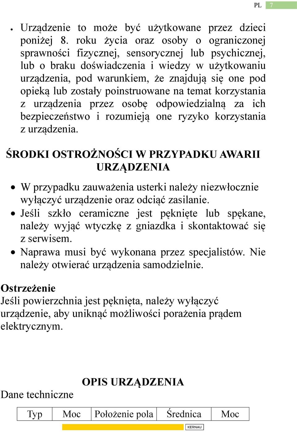 zostały poinstruowane na temat korzystania z urządzenia przez osobę odpowiedzialną za ich bezpieczeństwo i rozumieją one ryzyko korzystania z urządzenia.