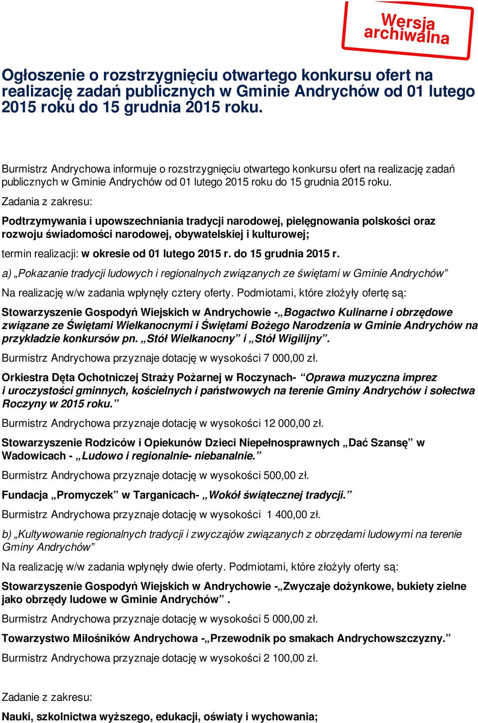 Zadania z zakresu: Podtrzymywania i upowszechniania tradycji narodowej, pielęgnowania polskości oraz rozwoju świadomości narodowej, obywatelskiej i kulturowej; termin realizacji: w okresie od 01