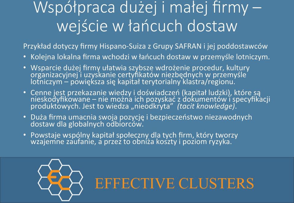 Cenne jest przekazanie wiedzy i doświadczeń (kapitał ludzki), które są nieskodyfikowane nie można ich pozyskać z dokumentów i specyfikacji produktowych. Jest to wiedza nieodkryta (tacit knowledge).